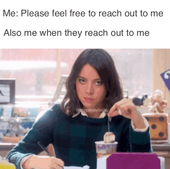 monday work memes - tea bag gif - Me Please feel free to reach out to me Also me when they reach out to me