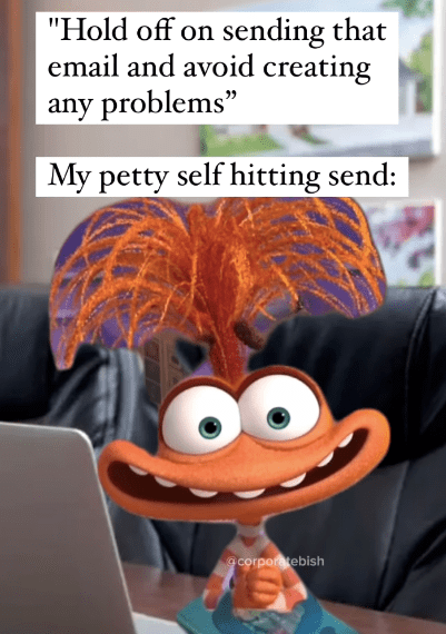 monday work memes - photo caption - "Hold off on sending that email and avoid creating any problems" My petty self hitting send