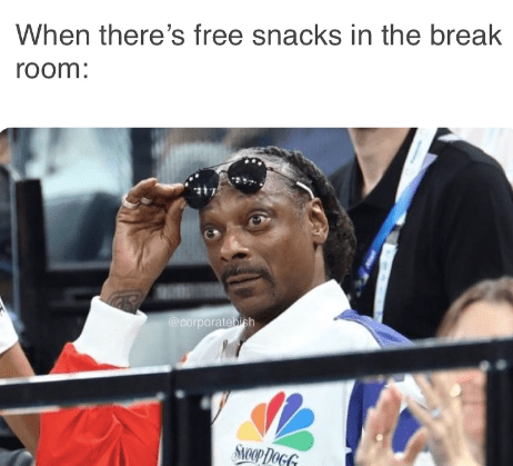 monday work memes - Meme - When there's free snacks in the break room 217 Swoop DocG