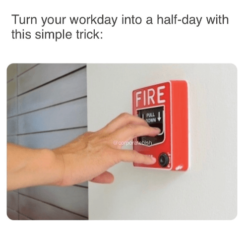 monday work memes - flash memory - Turn your workday into a halfday with this simple trick Fire Pull Down