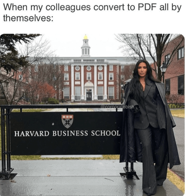 monday work memes - kim kardashian harvard business school - When my colleagues convert to Pdf all by themselves Harvard Business School