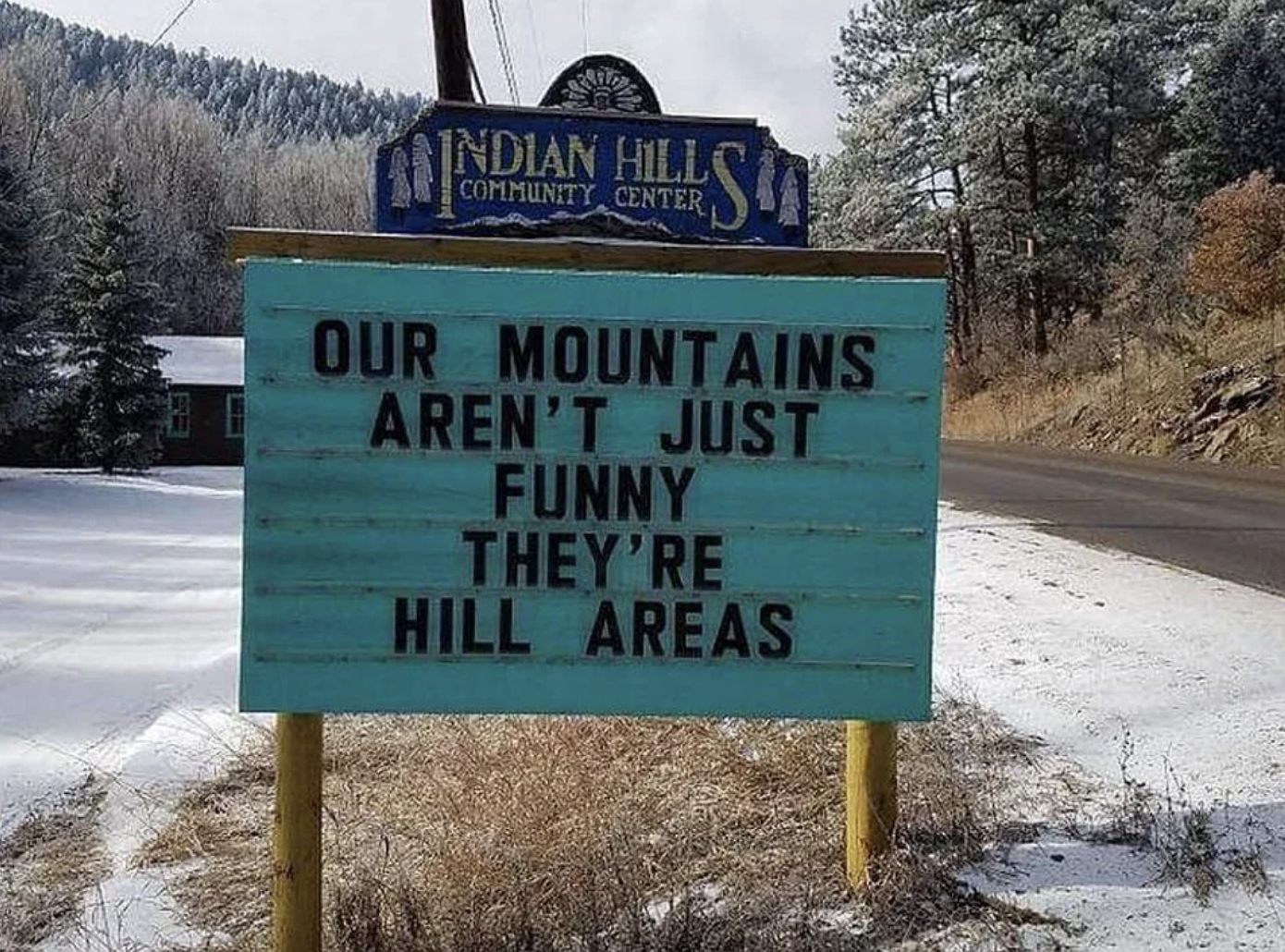 indian hills community center fun sign - Indian Hill Community Center D Our Mountains Aren'T Just Funny They'Re Hill Areas