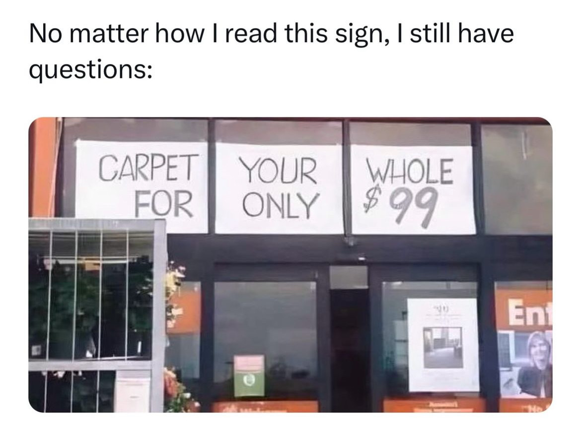 No matter how I read this sign, I still have questions Carpet For Your Whole Only $99 Ent