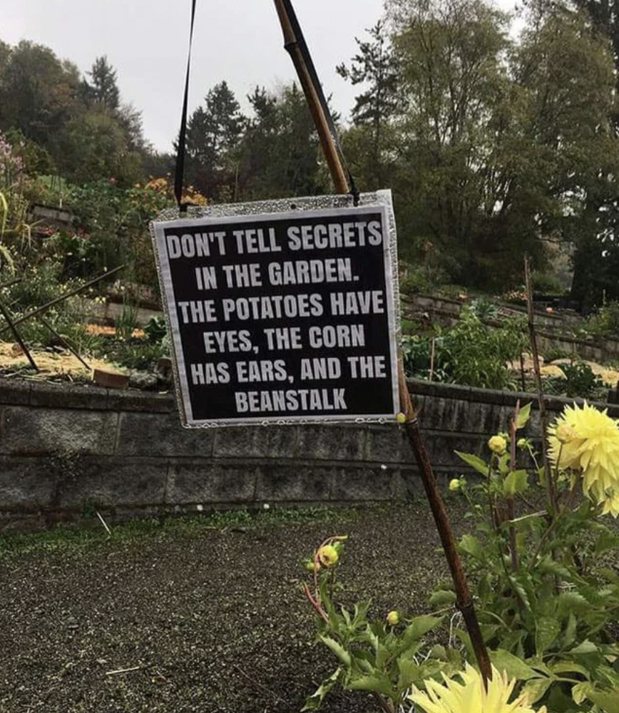 sign - Don'T Tell Secrets In The Garden. The Potatoes Have Eyes, The Corn Has Ears, And The Beanstalk