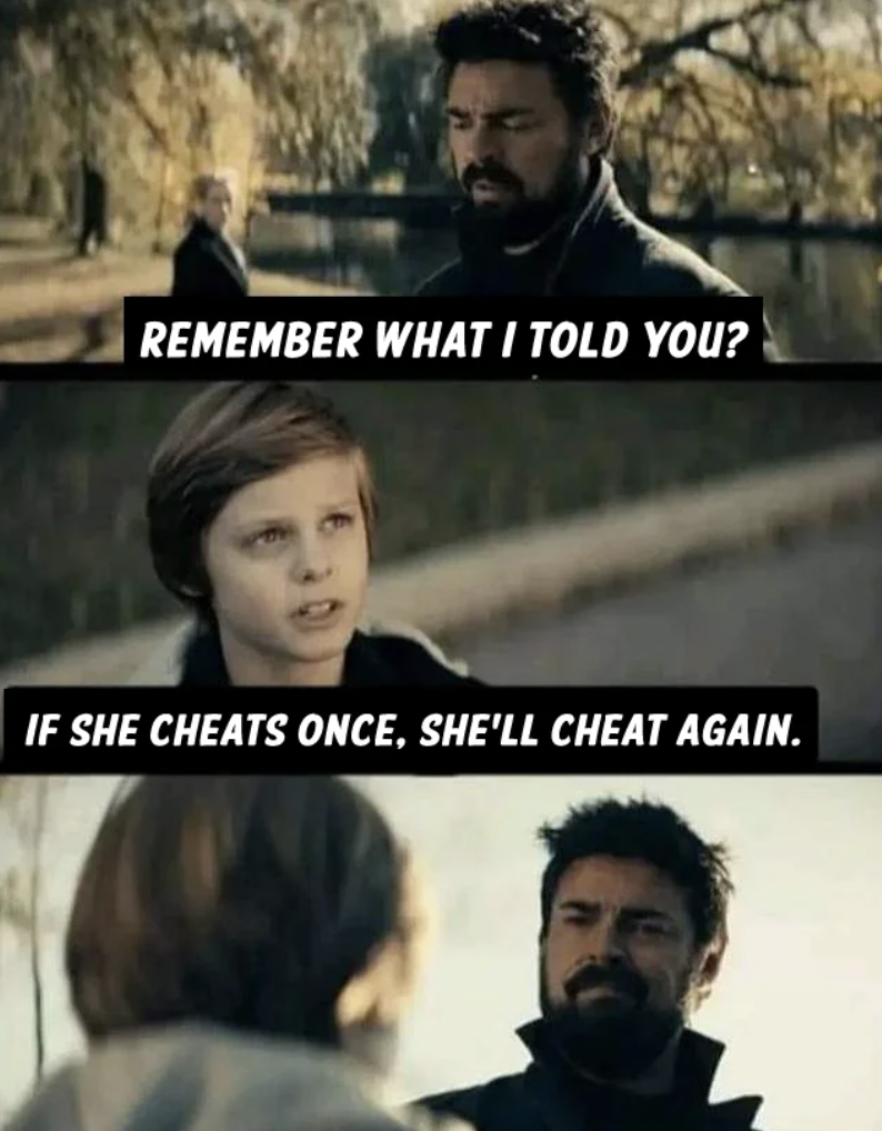 karl urban the boys meme - Remember What I Told You? If She Cheats Once, She'Ll Cheat Again.