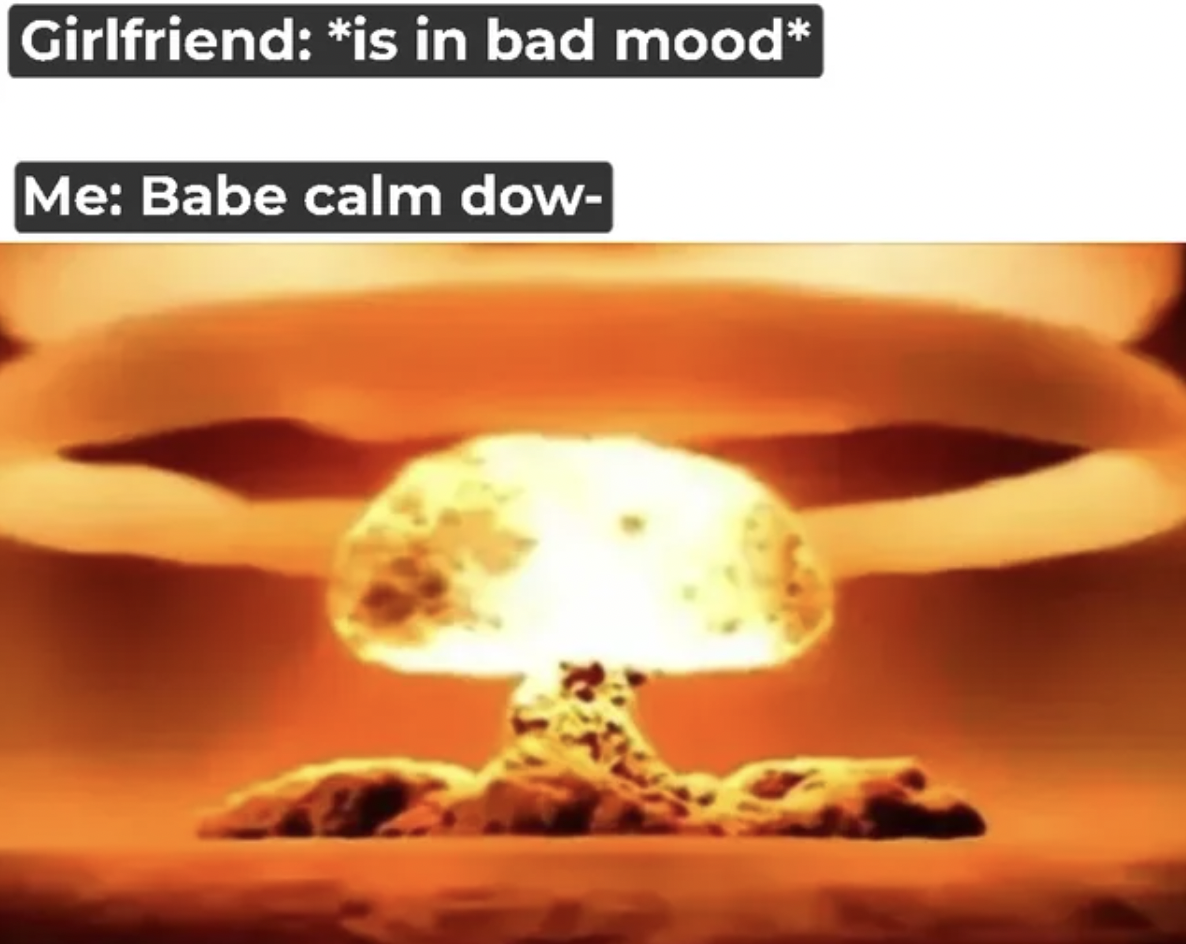 big nuclear explosion - Girlfriend is in bad mood Me Babe calm dow