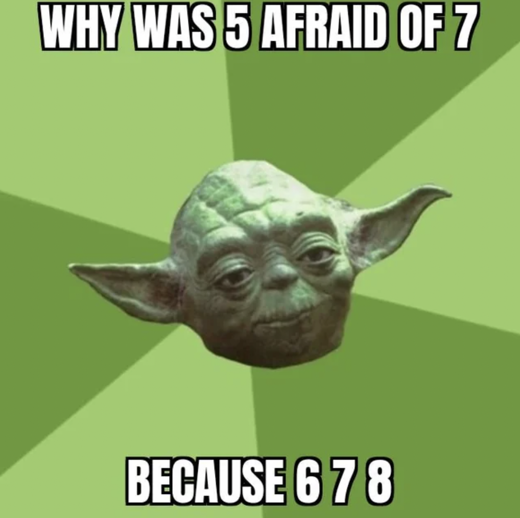 yoda - Why Was 5 Afraid Of 7 Because 6 7 8