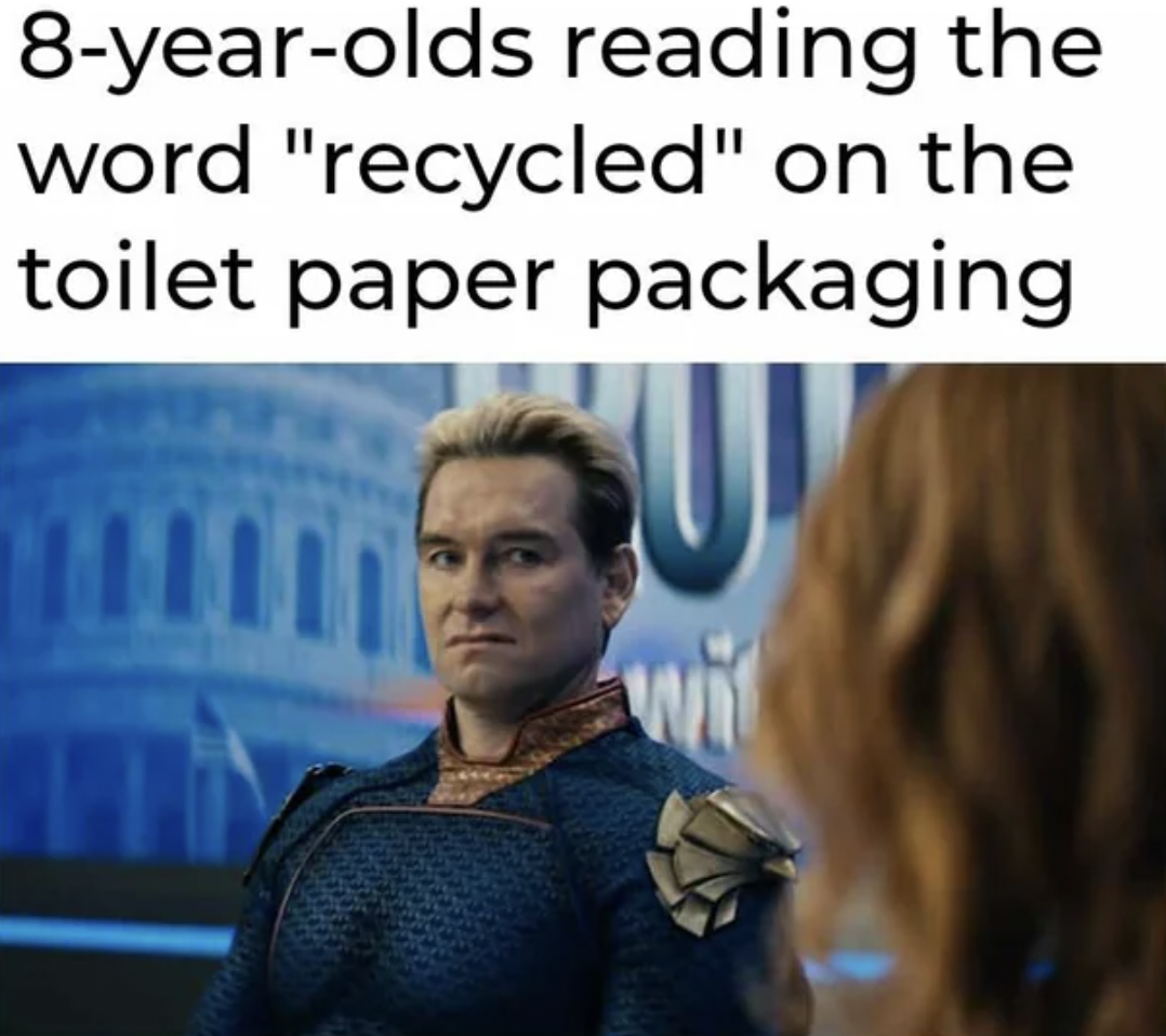 Internet meme - 8yearolds reading the word "recycled" on the toilet paper packaging