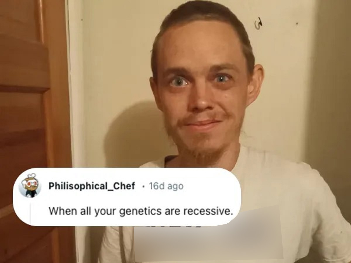 people who asked to be roasted - screenshot - Philisophical_Chef . 16d ago When all your genetics are recessive. 3