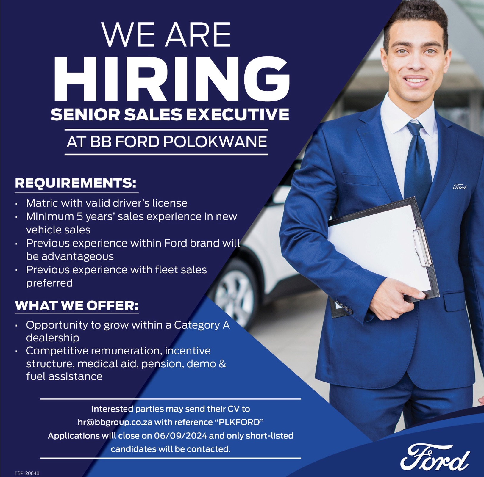 flyer - We Are Hiring Senior Sales Executive At Bb Ford Polokwane Requirements Matric with valid driver's license Minimum 5 years' sales experience in new vehicle sales Previous experience within Ford brand will be advantageous Previous experience with fl