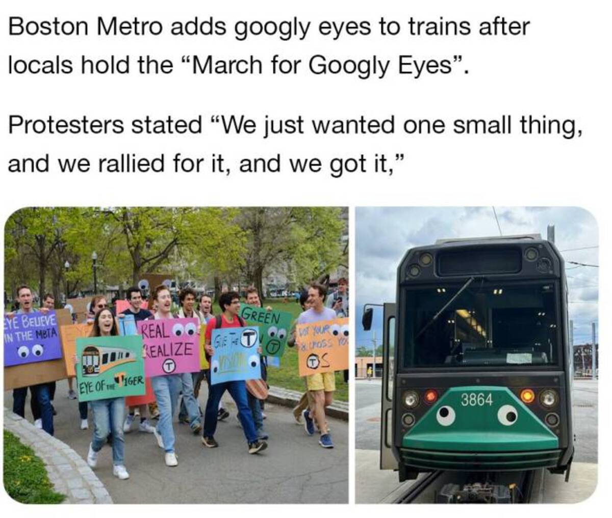 funny memes and cool pics - tree - Boston Metro adds googly eyes to trains after locals hold the "March for Googly Eyes". Protesters stated "We just wanted one small thing, and we rallied for it, and we got it," Eye Believe In The Meta 00 Real Realize Gre