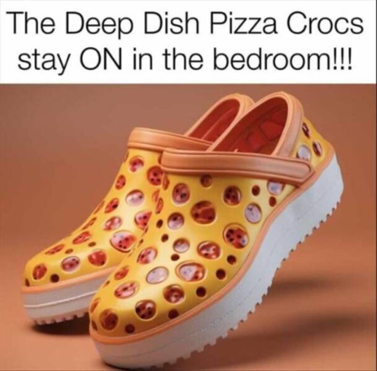 funny memes and cool pics - slip-on shoe - The Deep Dish Pizza Crocs stay On in the bedroom!!!!