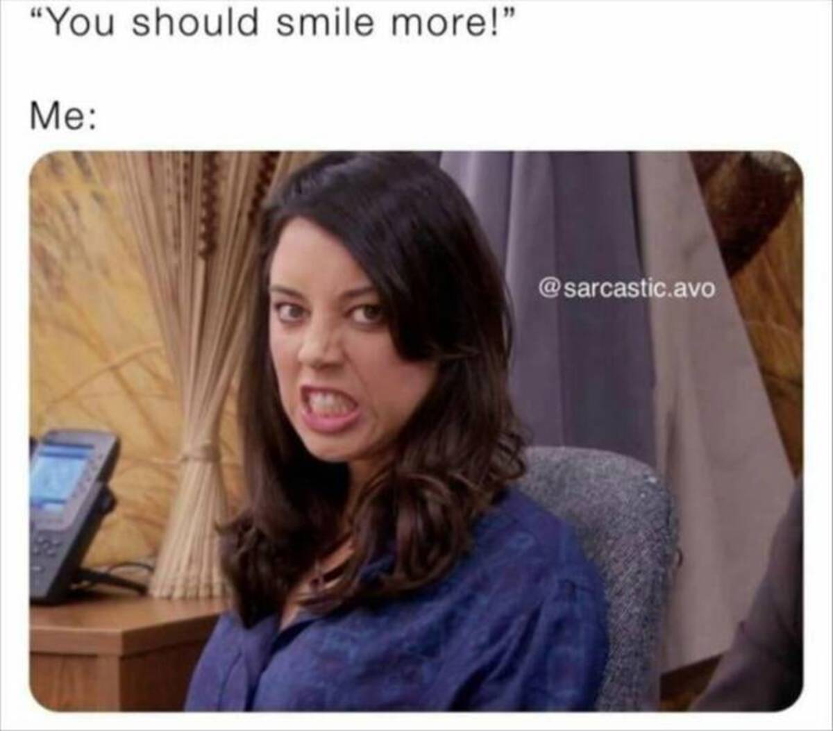 funny memes and cool pics - girl - "You should smile more!" Me .avo