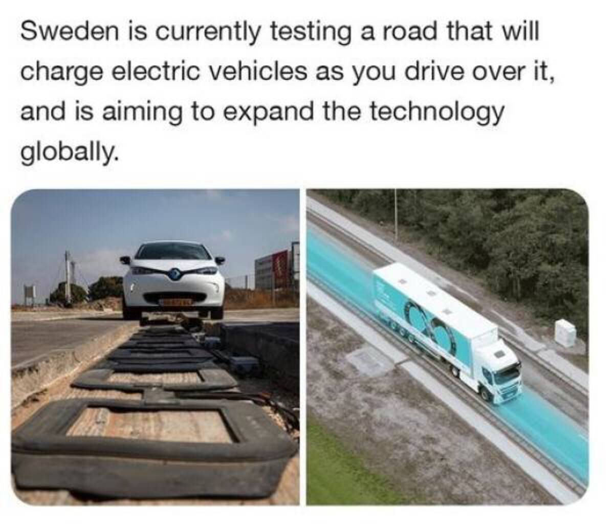 funny memes and cool pics - detroit wireless charging road - Sweden is currently testing a road that will charge electric vehicles as you drive over it, and is aiming to expand the technology globally.