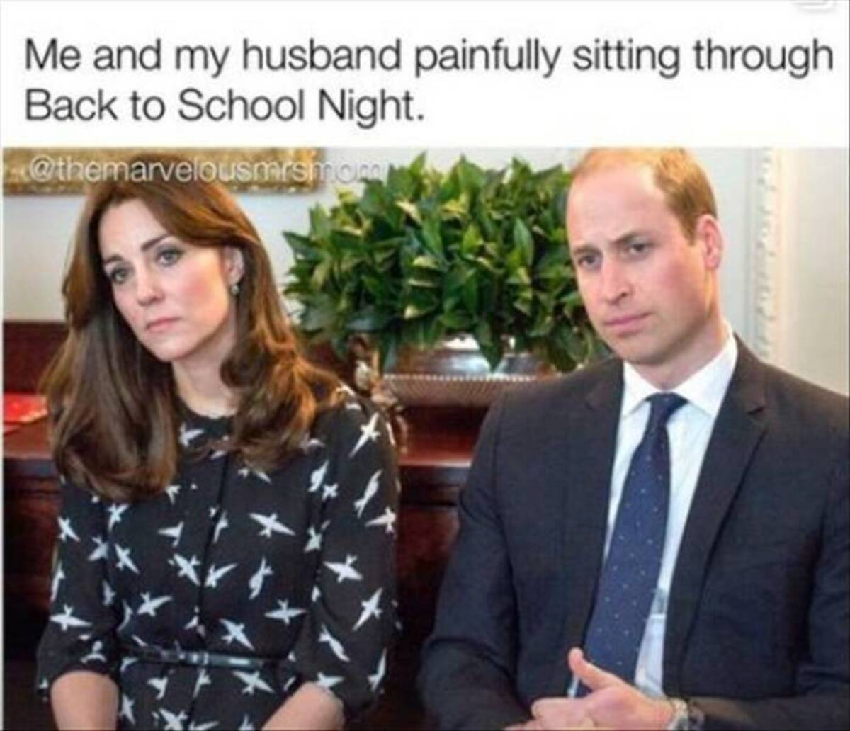 funny memes and cool pics - Catherine, Princess of Wales - Me and my husband painfully sitting through Back to School Night.