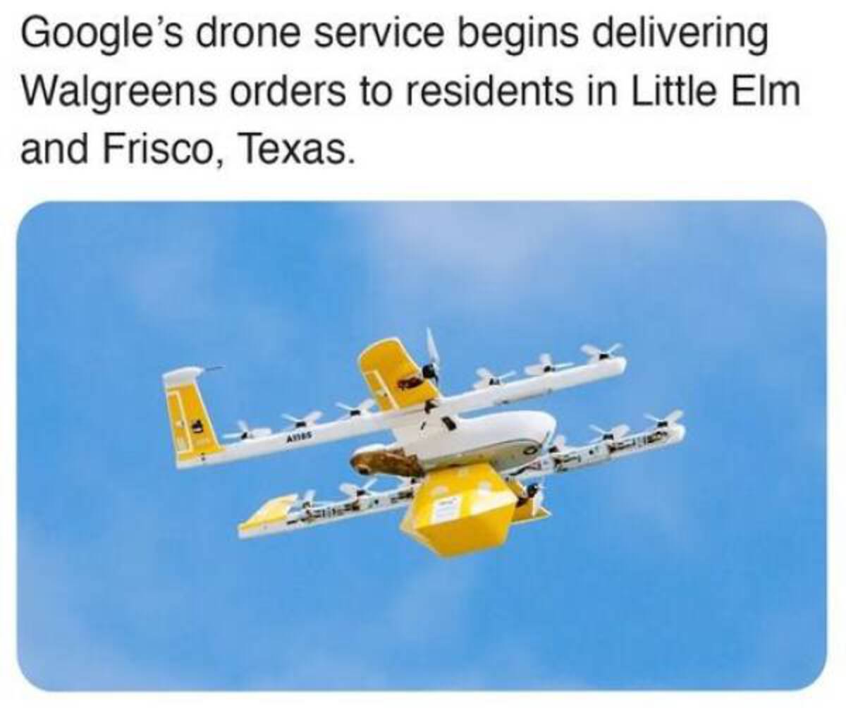 funny memes and cool pics - wing drone delivery frisco - Google's drone service begins delivering Walgreens orders to residents in Little Elm and Frisco, Texas. A1185