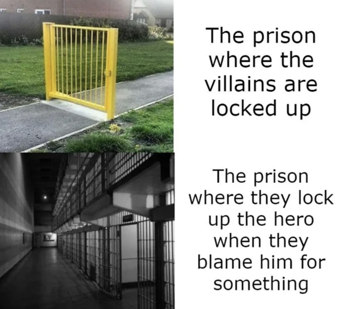 meme gate - The prison where the villains are locked up The prison where they lock up the hero when they blame him for something