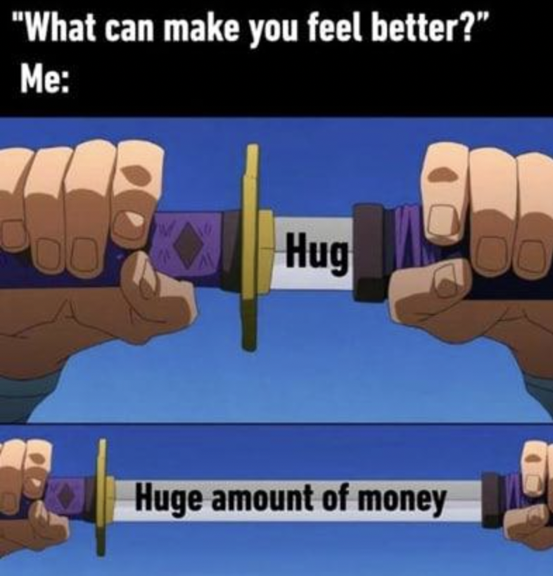 ni sword - "What can make you feel better?" Me Hug Huge amount of money