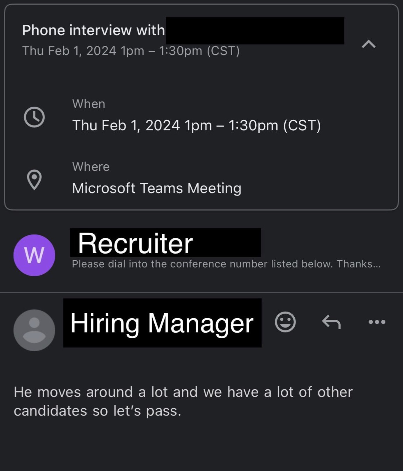 screenshot - W Phone interview with Thu 1pm pm Cst When Thu 1pm pm Cst Where Microsoft Teams Meeting Recruiter Please dial into the conference number listed below. Thanks... Hiring Manager J He moves around a lot and we have a lot of other candidates so l