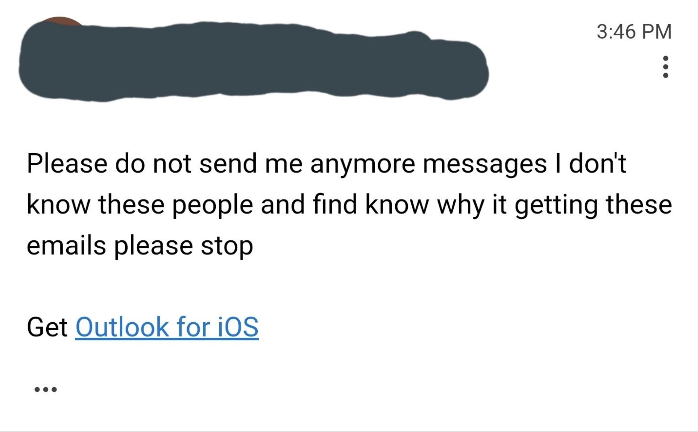 number - Please do not send me anymore messages I don't know these people and find know why it getting these emails please stop Get Outlook for iOS