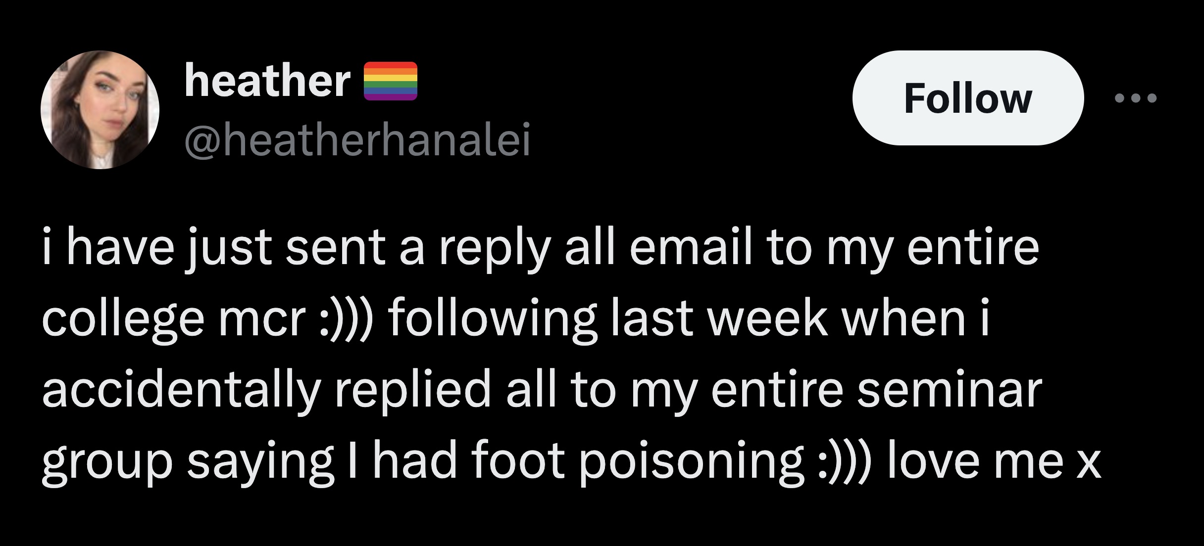 screenshot - heather i have just sent a all email to my entire college mcr ing last week when i accidentally replied all to my entire seminar group saying I had foot poisoning love me x