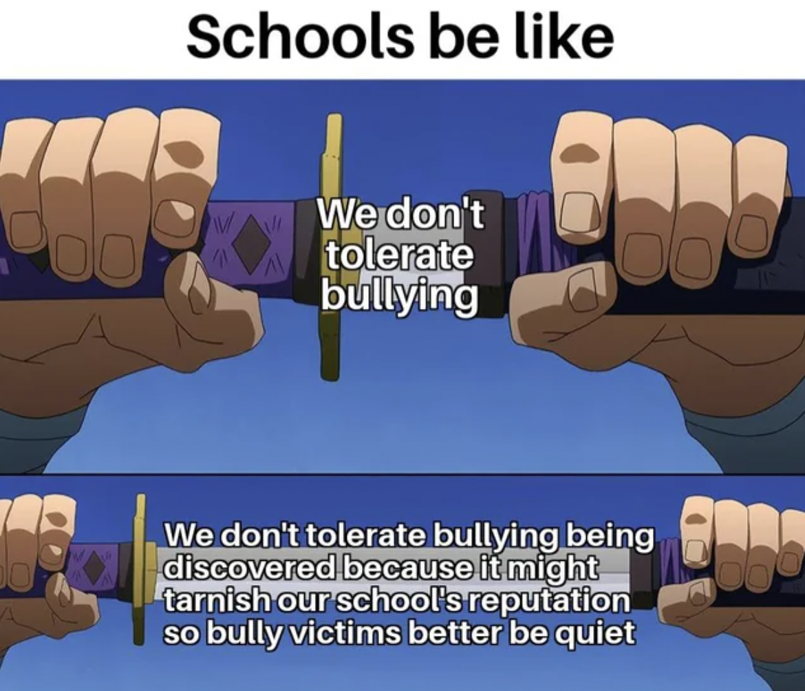 sword of truth meme - Schools be Wa We don't tolerate bullying We don't tolerate bullying being discovered because it might tarnish our school's reputation so bully victims better be quiet