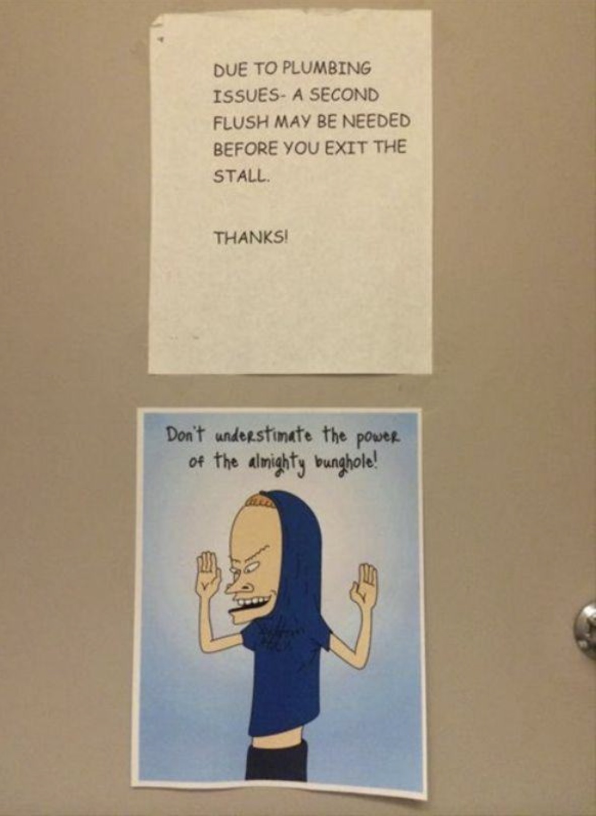 funny signs in bathrooms public - Due To Plumbing Issues A Second Flush May Be Needed Before You Exit The Stall. Thanks! Don't understimate the power of the almighty bunghole!