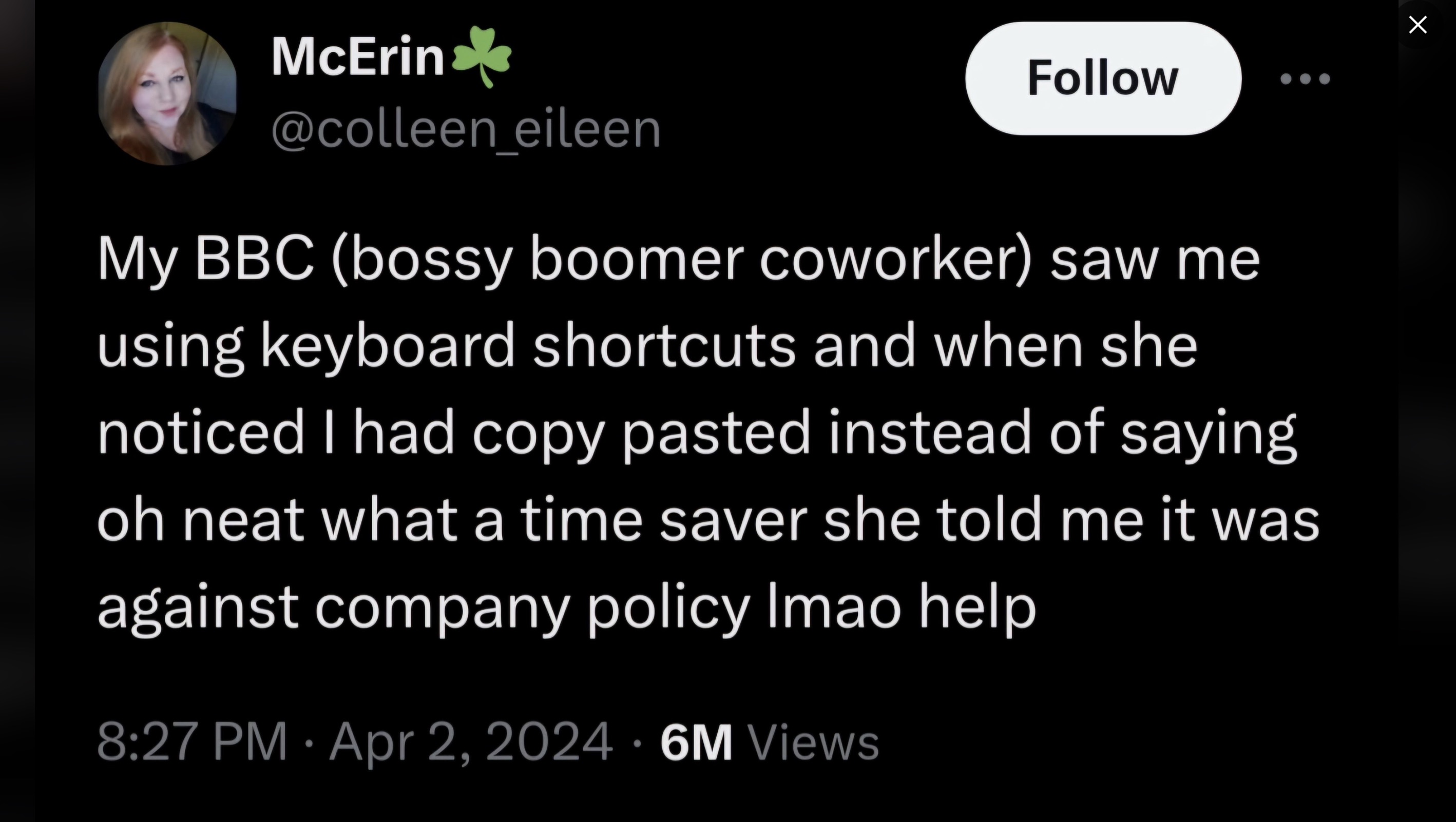 screenshot - McErin My Bbc bossy boomer coworker saw me using keyboard shortcuts and when she noticed I had copy pasted instead of saying oh neat what a time saver she told me it was against company policy Imao help 6M Views