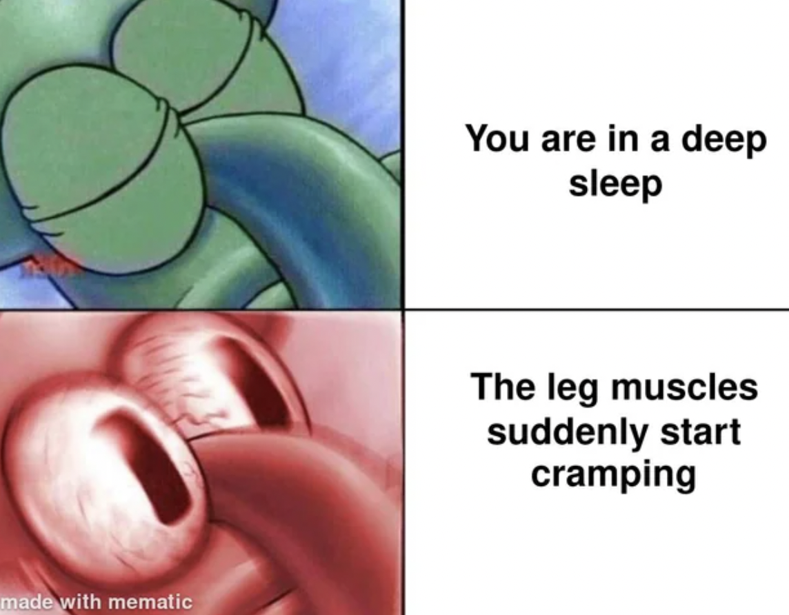 sleeping squidward meme template - made with mematic You are in a deep sleep The leg muscles suddenly start cramping