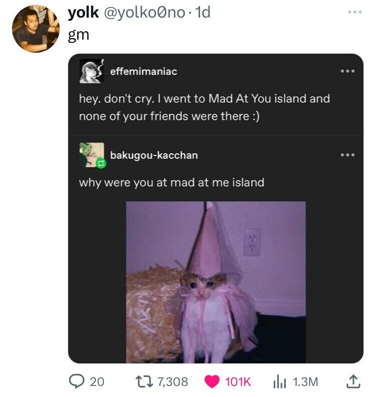 you re mad at me - yolk . 1d gm effemimaniac hey. don't cry. I went to Mad At You island and none of your friends were there bakugoukacchan why were you at mad at me island 20 17, Il 1.3M