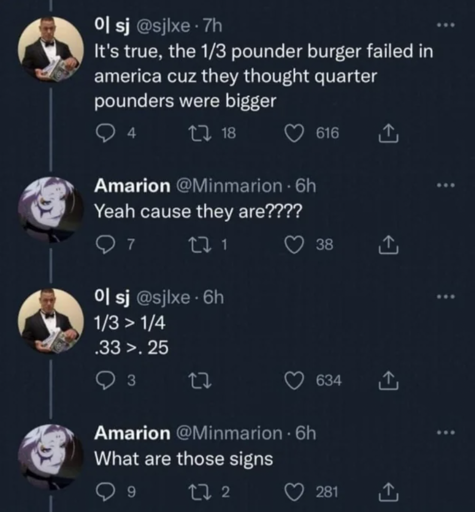 screenshot - Ol sj .7h It's true, the 13 pounder burger failed in america cuz they thought quarter pounders were bigger 118 Amarion 6h Yeah cause they are???? 7 271 Ol sj 6h 1314 616 38 .33>.25 3 17 Amarion 6h What are those signs 9 272 634 1 281 A ...