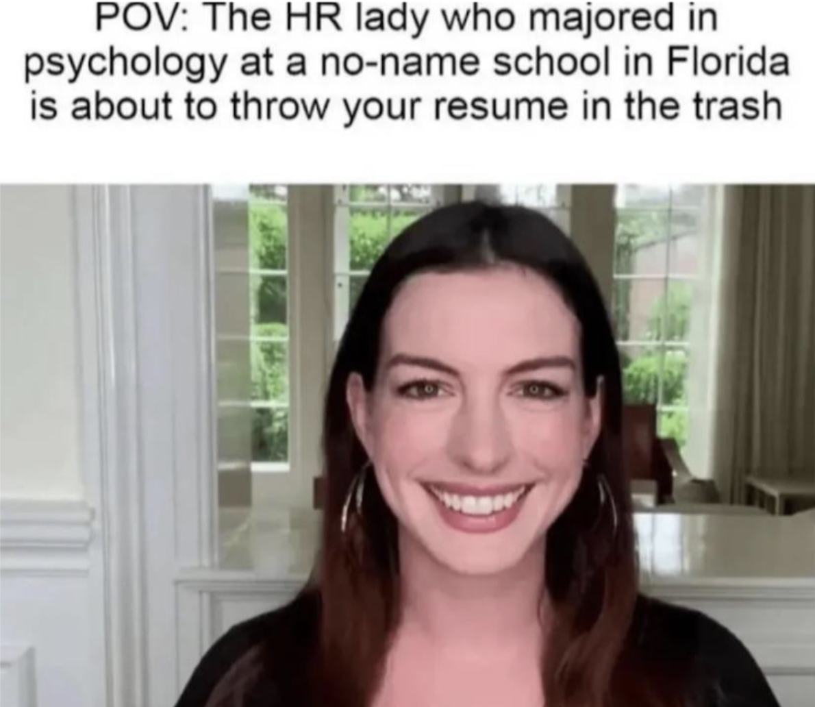 anne hathaway hr lady meme - Pov The Hr lady who majored in psychology at a noname school in Florida is about to throw your resume in the trash