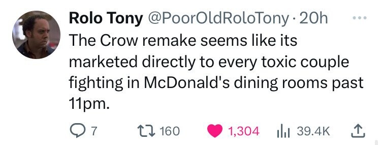 heart - Rolo Tony RoloTony 20h The Crow remake seems its marketed directly to every toxic couple fighting in McDonald's dining rooms past 11pm. Q7 160 1,304