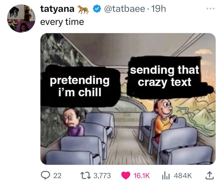 bus meme hates things - tatyana every time 19h pretending i'm chill sending that crazy text 22 13,773 lil