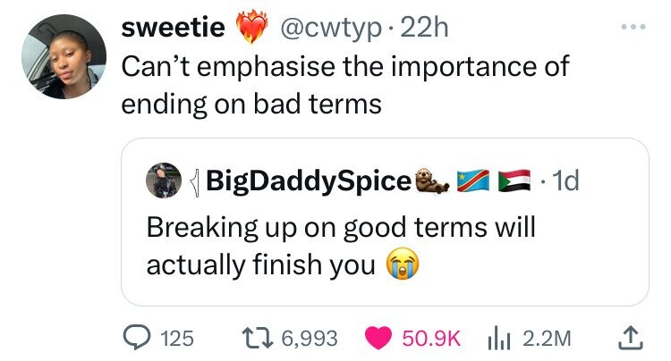 screenshot - sweetie . 22h Can't emphasise the importance of ending on bad terms { BigDaddySpice Ze 1d Breaking up on good terms will actually finish you 125 16,993 2.2M