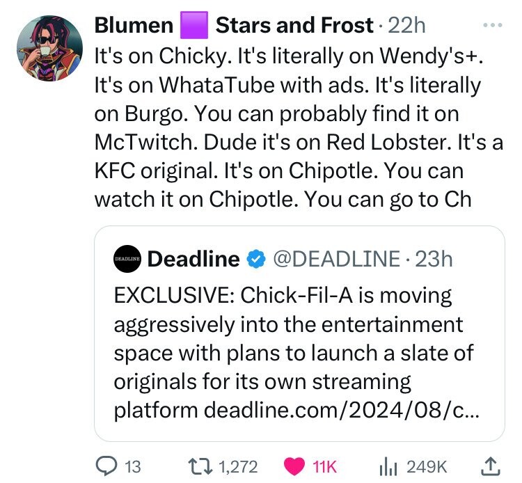 screenshot - Blumen Stars and Frost 22h It's on Chicky. It's literally on Wendy's. It's on WhataTube with ads. It's literally on Burgo. You can probably find it on McTwitch. Dude it's on Red Lobster. It's a Kfc original. It's on Chipotle. You can watch it