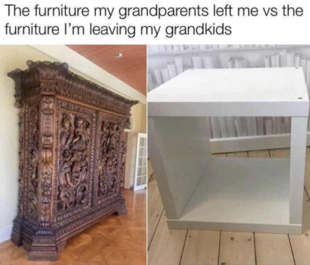 Internet meme - The furniture my grandparents left me vs the furniture I'm leaving my grandkids