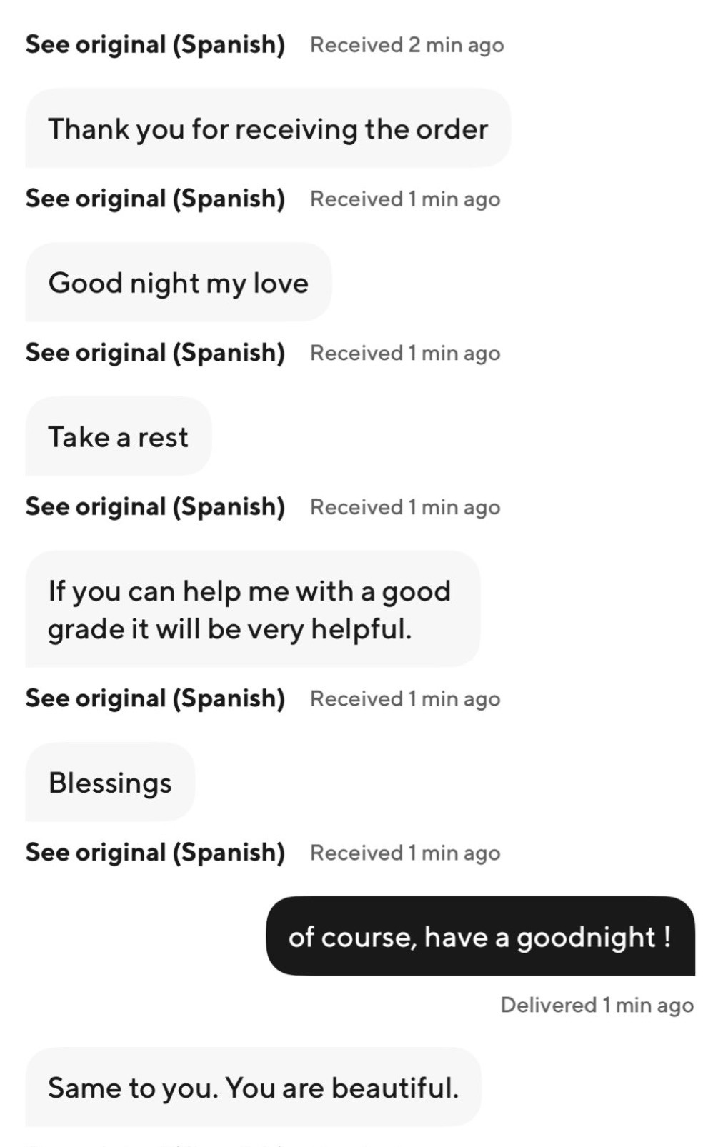 document - See original Spanish Received 2 min ago Thank you for receiving the order See original Spanish Received 1 min ago Good night my love See original Spanish Received 1 min ago Take a rest See original Spanish Received 1 min ago If you can help me 