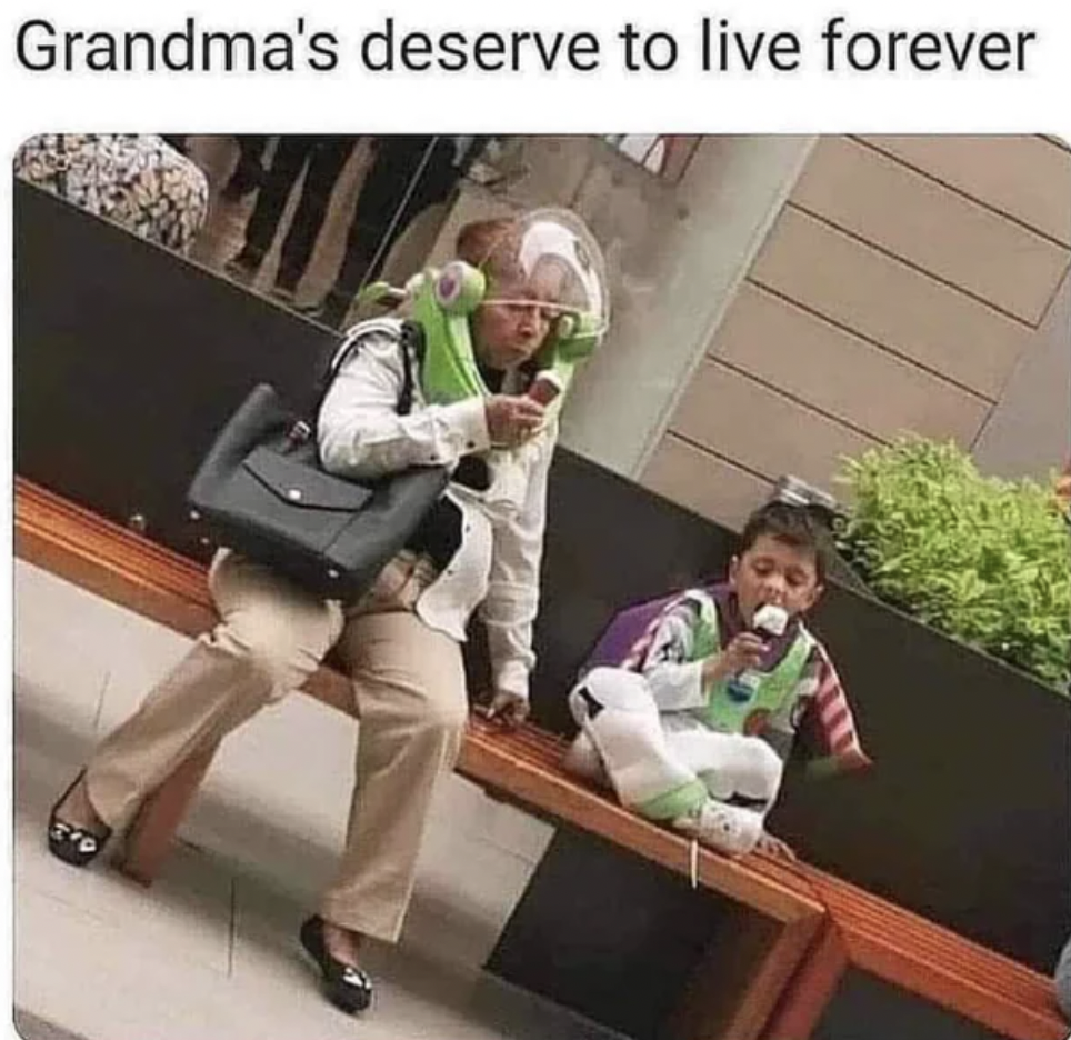 hilarious funny relatable memes - Grandma's deserve to live forever