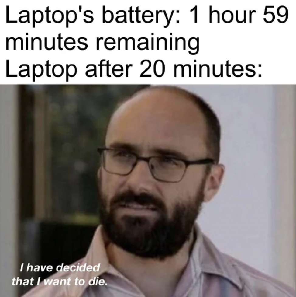 have decided that i want to die - Laptop's battery 1 hour 59. minutes remaining Laptop after 20 minutes I have decided that I want to die.