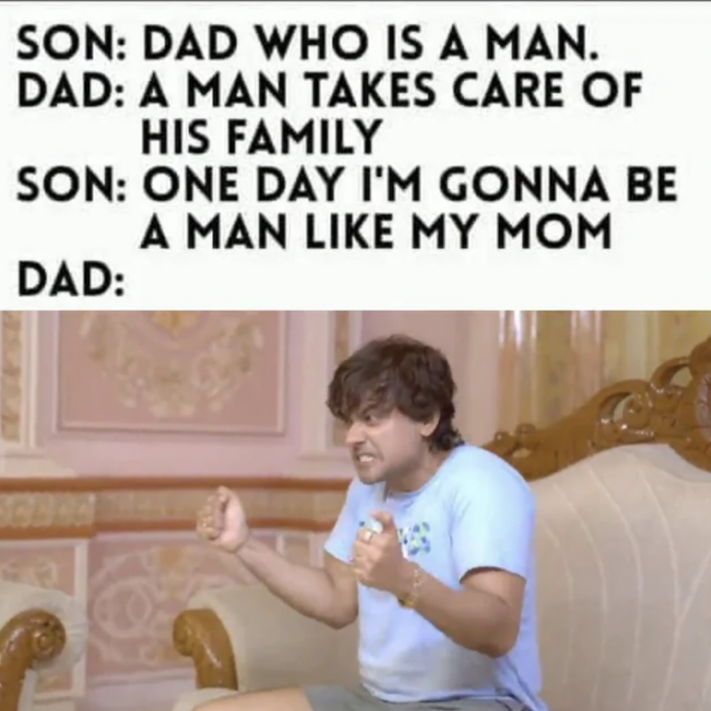 dank jokes - Son Dad Who Is A Man. Dad A Man Takes Care Of His Family Son One Day I'M Gonna Be A Man My Mom Dad