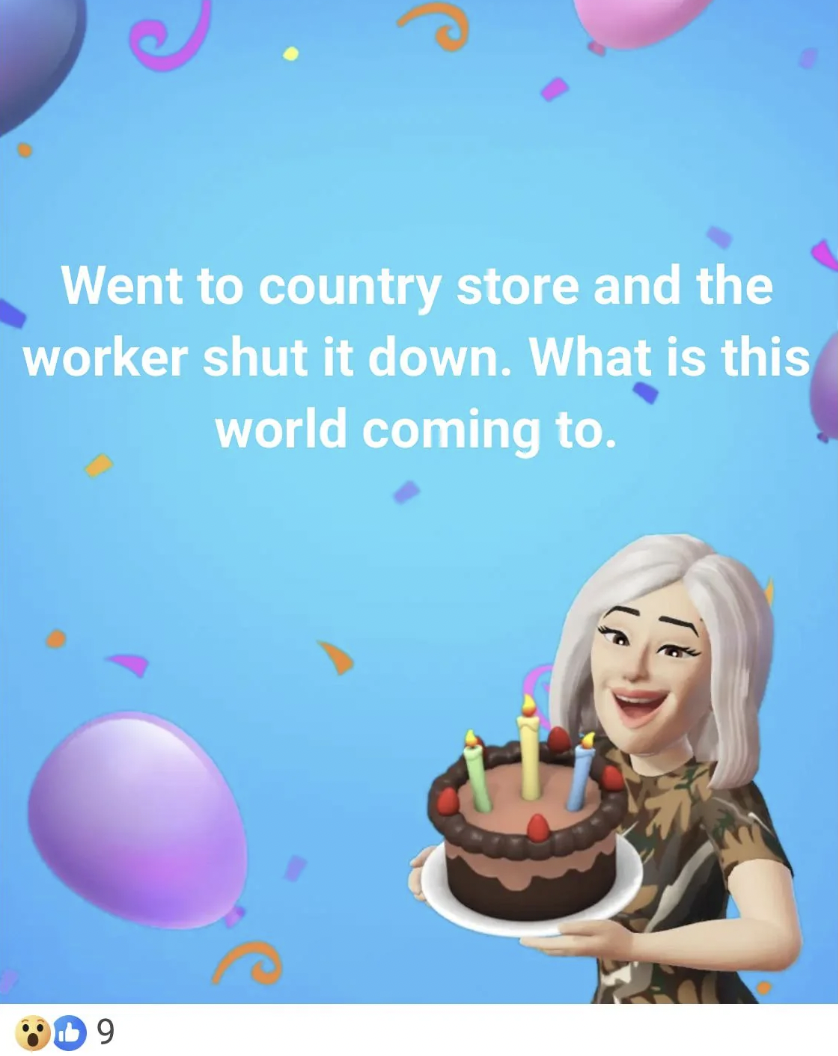 birthday party - Went to country store and the worker shut it down. What is this world coming to. 9