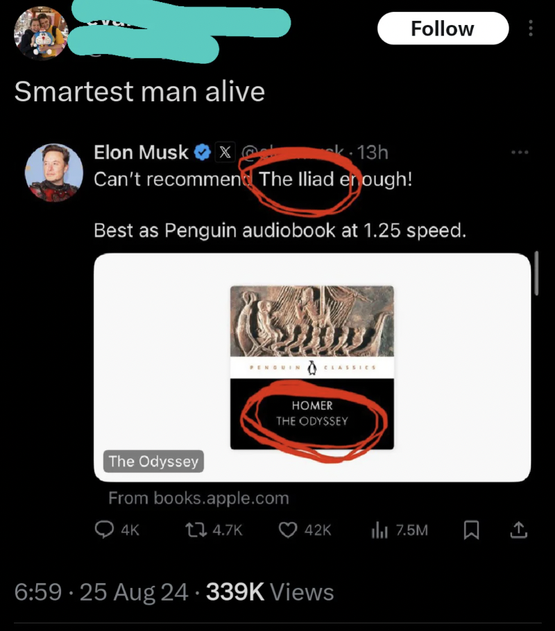 Elon Musk - Smartest man alive Elon Musk x 13h Can't recommend The Iliad enough! Best as Penguin audiobook at 1.25 speed. Homer The Odyssey The Odyssey From books.apple.com 4K 13 42K ill 7.5M 1 .25 Aug 24 Views