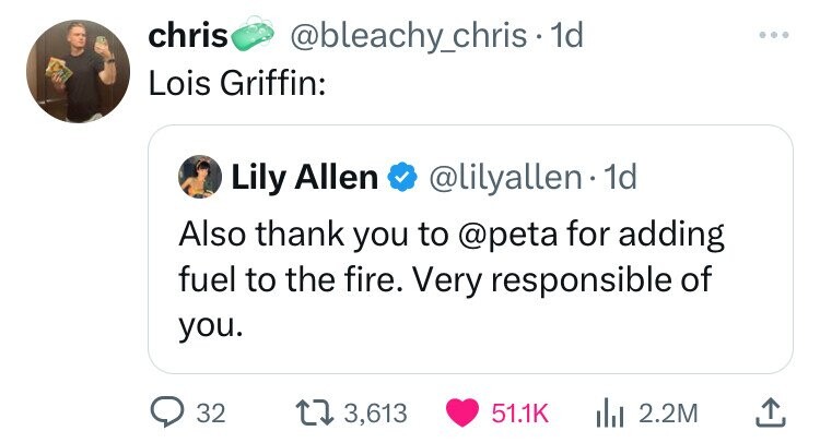 screenshot - chris . 1d Lois Griffin Lily Allen . 1d Also thank you to for adding fuel to the fire. Very responsible of you. 32 13,613 lil 2.2M