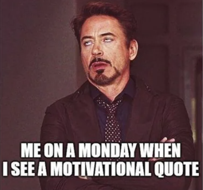 monday work memes -  photo caption - Me On A Monday When I See A Motivational Quote