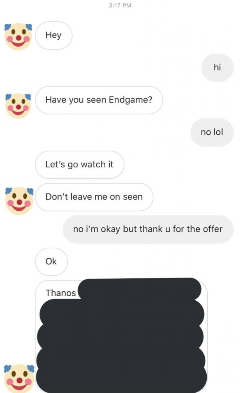 smiley - Hey Have you seen Endgame? Let's go watch it Don't leave me on seen Ok Thanos hi no lol no i'm okay but thank u for the offer