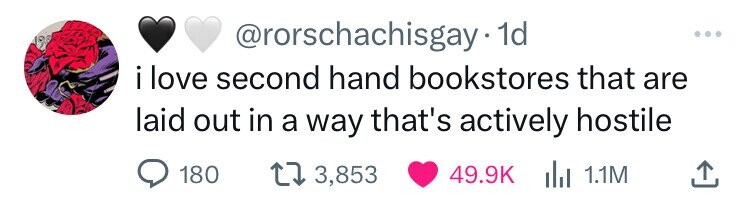 heart - . 1d i love second hand bookstores that are laid out in a way that's actively hostile 180 13,853 1.1M