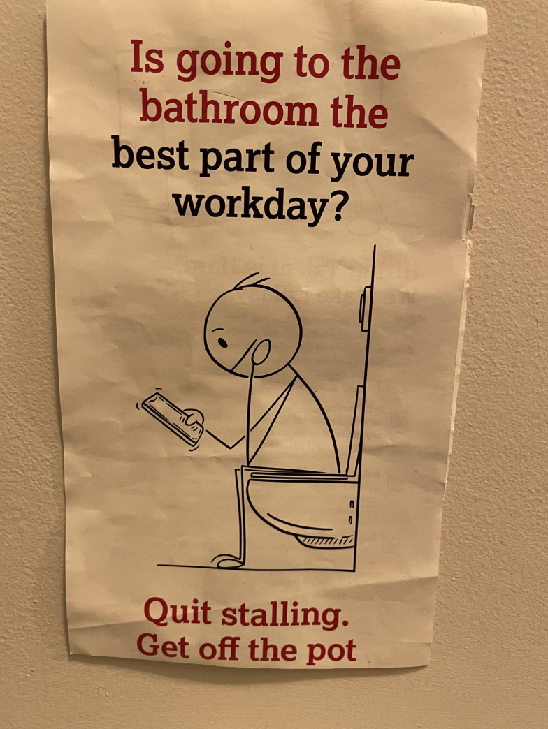 document - Is going to the bathroom the best part of your workday? Quit stalling. Get off the pot