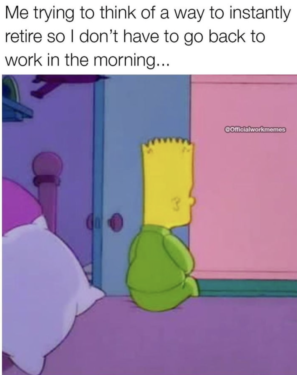 cartoon - Me trying to think of a way to instantly retire so I don't have to go back to work in the morning... Officialworkmemes