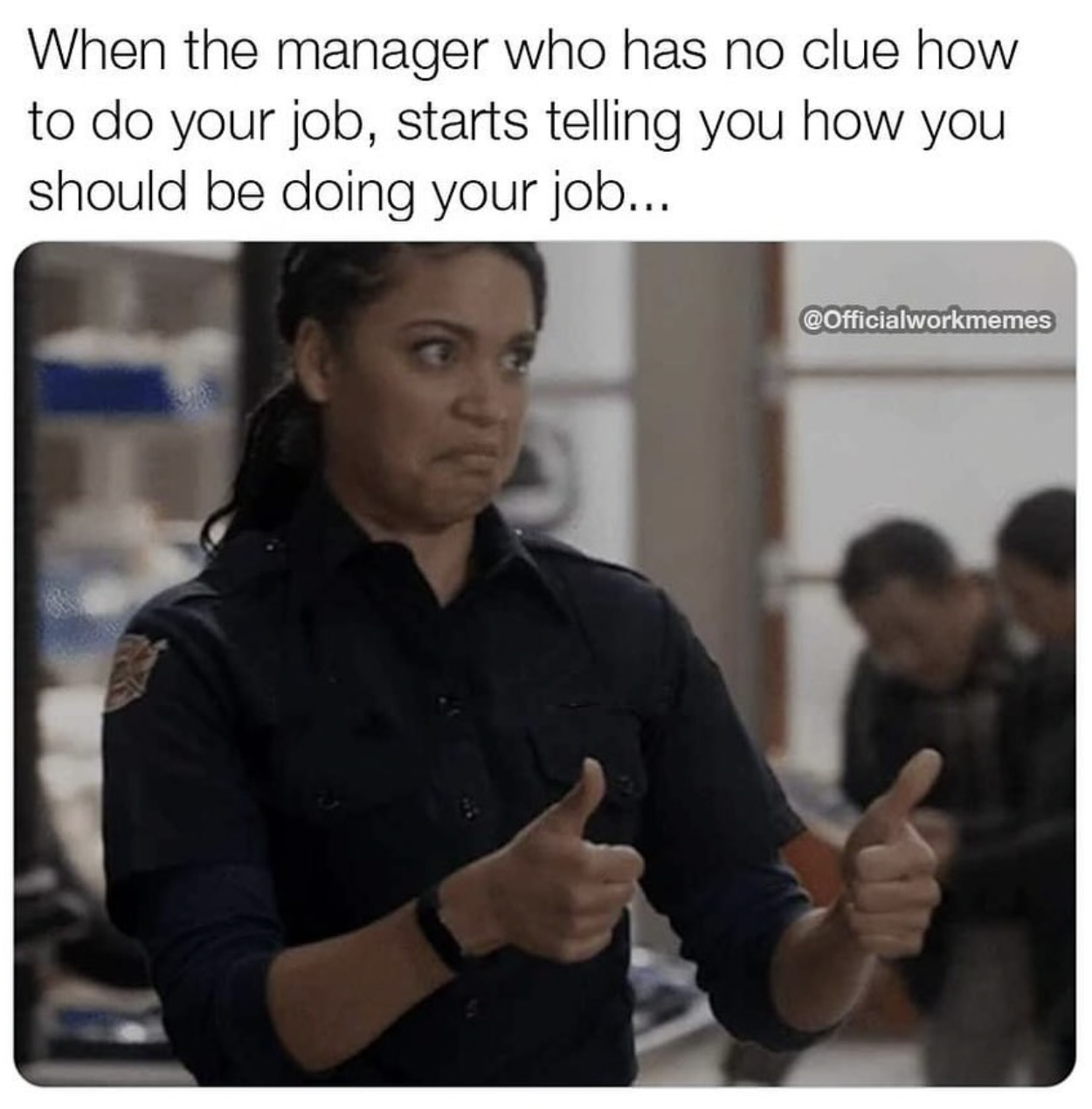 photo caption - When the manager who has no clue how to do your job, starts telling you how you should be doing your job... COfficialworkmemes